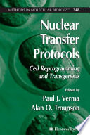 Nuclear Transfer Protocols Cell Reprogramming and Transgenesis / edited by Paul J. Verma, Alan O. Trounson.