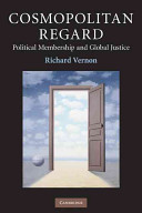 Cosmopolitan regard : political membership and global justice / Richard Vernon.