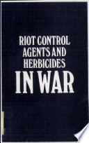 Riot control agents and herbicides in war : their humanitarian, toxicological, ecological, military, polemological, and legal aspects.