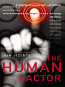 The human factor revolutionizing the way people live with technology / Kim Vicente.