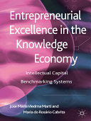 Entrepreneurial excellence in the knowledge economy : intellectual capital benchmarking systems / Jose Maria Viedma Marti and Maria do Rosario Cabrita.