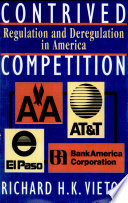 Contrived competition : regulation and deregulation in America.