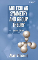 Molecular symmetry and group theory : a programmed introduction to chemical applications / Alan Vincent.