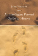An intelligent person's guide to history / John Vincent.