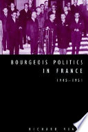 Bourgeois politics in France, 1945-1951 / Richard Vinen.