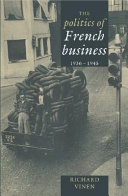 The politics of French business 1936-1945 / Richard Vinen.