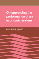 On appraising the performance of an economic system : what an economic system is and the norms implied in observers' adverse reactions to the outcome of its working / Rutledge Vining.