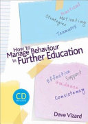 How to manage behaviour in further education / Dave Vizard.
