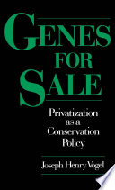 Genes for sale : privatization as a conservation policy / Joseph Henry Vogel.