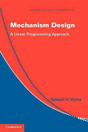 Mechanism design : a linear programming approach / Rakesh V. Vohra.
