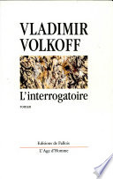 L'interrogatoire : roman / Vladimir Volkoff.