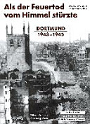 Als der Feuertod vom Himmel stürzte : Dortmund 1943-1945.