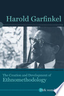 Harold Garfinkel : the creation and development of ethnomethodology / Dirk vom Lehn.