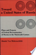 Toward a United States of Russia : plans and projects of federal reconstruction of Russia in the nineteenth century / Dimitri Von Mohrenschildt.