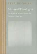 Minimal theologies : critiques of secular reason in Adorno and Levinas / Hent de Vries ; translated by Geoffrey Hale.