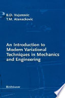 An introduction to modern variational techniques in mechanics and engineering / B. D.Vujanovic, T. M. Atanackovic.
