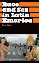 Race and sex in Latin America / Peter Wade.