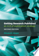 Getting research published : an A to Z of publication strategy Elizabeth Wager.
