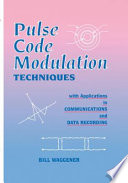 Pulse code modulation techniques : with applications in communications and data recording / Bill Waggener.