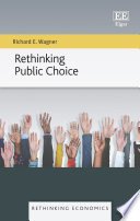 Rethinking public choice Richard E Wagner.