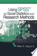 Using SPSS for social statistics and research methods / William E. Wagner III.