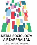 Media sociology : a reappraisal / edited by Silvio Waisbord.