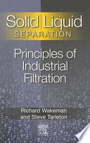 Solid /liquid separation : principles of industrial filtration / R.J. Wakeman, E.S. Tarleton.