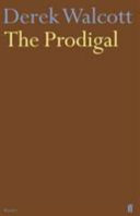 The prodigal / Derek Walcott.