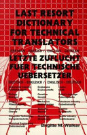 Letzte Zuflucht fuer technische Uebersetzer = Last resort dictionary for technical translators / Brigitte M. Walker..