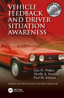 Vehicle feedback and driver situation awareness / by Guy H. Walker, Neville A. Stanton, Paul M. Salmon.