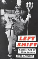Left shift : radical art in the 1970s / John A. Walker.