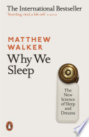 Why we sleep the new science of sleep and dreams / Matthew Walker.