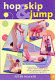 Hop, skip and jump : exercises, activities and games to increase you child's movement, posture and balancing skills.