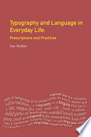 Typography and language in everyday life prescriptions and practices / Sue Walker.