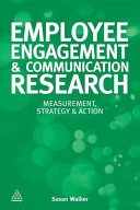 Employee engagement & communication research : measurement, strategy & action / Susan Walker.