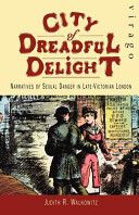 City of dreadful delight : narratives of sexual danger in late-Victorian London / Judith R. Walkowitz.