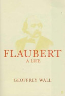 Flaubert : a life / Geoffrey Wall.
