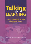 Talking about learning : using templates to find out pupils' views / Kate Wall, Steve Higgins, Emma Packard.