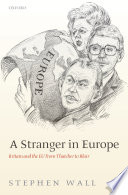 A stranger in Europe : Britain and the EU from Thatcher to Blair / Stephen Wall.