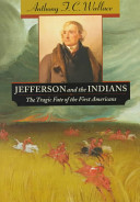Jefferson and the Indians : the tragic fate of the first Americans / Anthony F.C. Wallace.