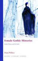 Female gothic histories : gender, history and the gothic / Diana Wallace.