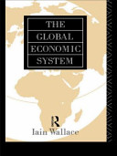The global economic system / Iain Wallace.