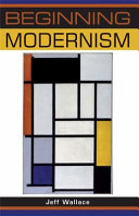 Beginning modernism / Jeff Wallace.