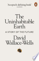 The uninhabitable earth a story of the future / David Wallace-Wells.