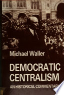Democratic centralism : an historical commentary / Michael Waller.