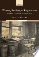Writers, readers, and reputations : literary life in Britain 1870-1918 / Philip Waller.