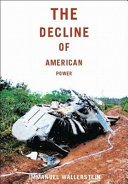 The decline of American power : the U.S. in a chaotic world / Immanuel Wallerstein.