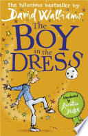 The boy in the dress / David Walliams ; illustrated by Quentin Blake.