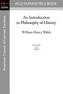 An introduction to philosophy of history / by W.H. Walsh.