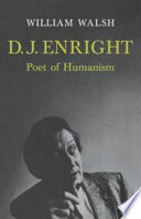 D.J. Enright, poet of humanism / (by) William Walsh.